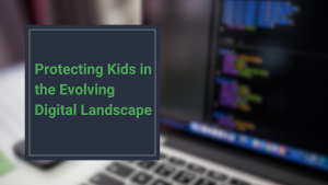 Protecting Kids in the Evolving Digital Landscape - Ryan Foster Tech